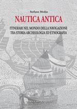 Nautica Antica: Itinerari Nel Mondo Della Navigazione, Tra Storia, Archeologia Ed Etnografia