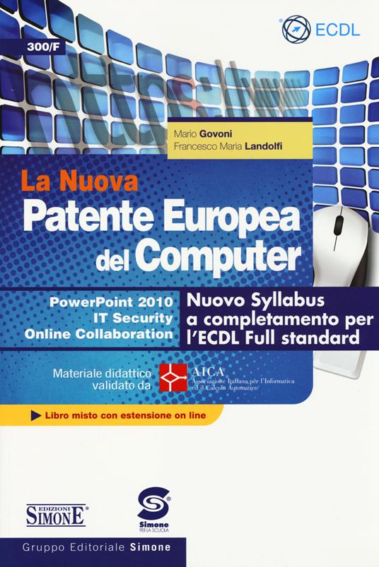 La nuova patente europea del computer. Nuovo Syllabus a completamento per l' ECDL full standard. Power point 2010. IT security. Online collaboration.  Con espansione online - Mario Govoni - Francesco M. Landolfi - -