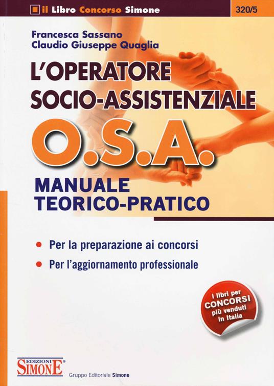 L' operatore socio-assistenziale O.S.A. Manuale teorico-pratico. Per la preparazione ai concorsi. Per l'aggiornamento professionale - Francesca Sassano,Claudio G. Quaglia - copertina