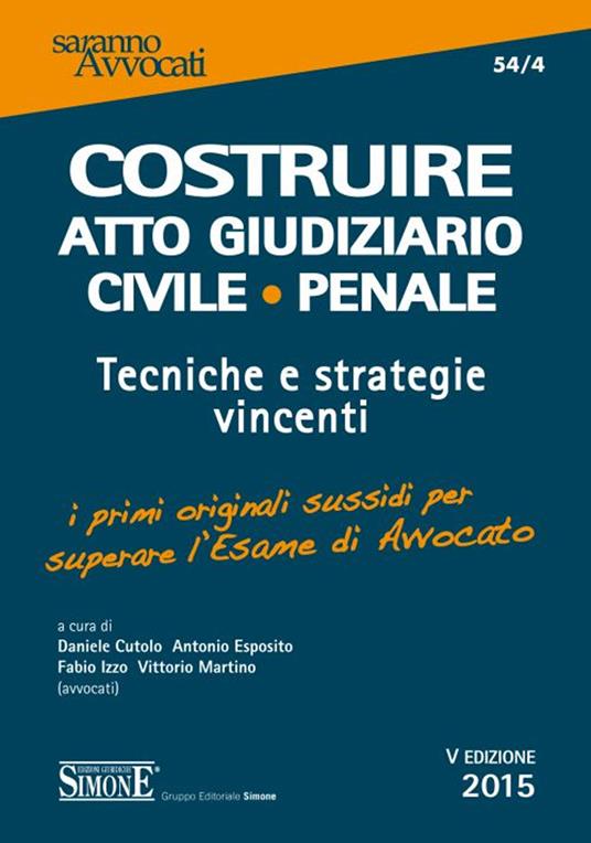 Costruire atto giudiziario civile-penale. Tecniche e strategie vincenti - copertina