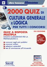 2000 quiz di cultura generale e logica per tutti concorsi. Quiz a risposta multipla. Con Espansione online