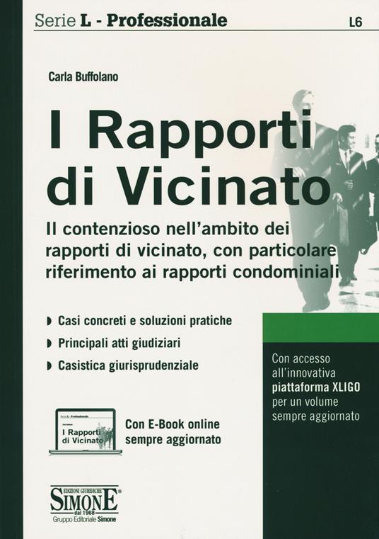 I rapporti di vicinato. Il contenzioso nell'ambito dei rapporti di vicinato, con particolare riferimento ai rapporti condominiali. Con Contenuto digitale per accesso on line - Carla Buffolano - copertina