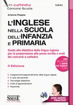 Inglese nella scuola dell'infanzia e primaria. Guida alla didattica della lingua inglese per la preparazione alle prove scritte e orali dei concorsi a cattedra. Con File audio per il download