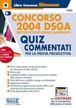 Concorso 2004 DSGA. Direttore dei servizi generali e amministrativi. Quiz Commentati per la prova preselettiva. Con software di simulazione