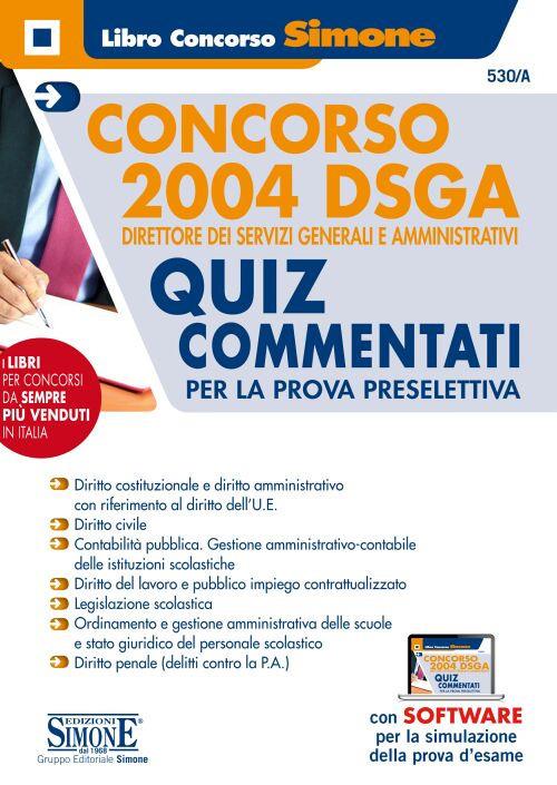 Concorso 2004 DSGA. Direttore dei servizi generali e amministrativi. Quiz Commentati per la prova preselettiva. Con software di simulazione - copertina