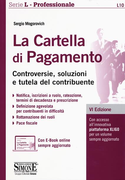 La cartella di pagamento. Controversie, soluzioni e tutela del contribuente. Con aggiornamento online - Sergio Mogorovich - copertina