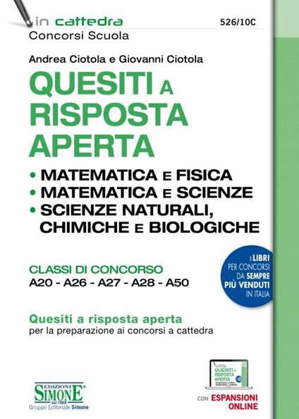 Quesiti a risposta aperta. Matematica e fisica. Matematica e scienze. Scienze naturali, chimica e biologia. Classi di concorso A20-A26-A27-A28-A50. Con espansione online - Andrea Ciotola,Giovanni Ciotola - copertina