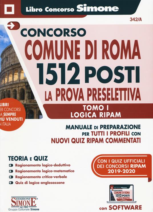 Concorso Comune di Roma 1512 posti. La prova preselettiva. Manuale di preparazione per tutti i profili con tutti quiz RIPAM commentati. Con software di simulazione. Vol. 1: Logica RIPAM. - copertina