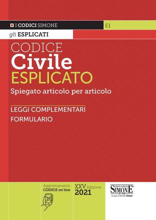 Codice civile esplicato. Spiegato articolo per articolo. Leggi  complementari. Formulario - Libro - Edizioni Giuridiche Simone - I Codici  Esplicati | IBS