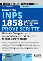 Concorso INPS 1858 consulenti protezione sociale. Prove scritte. Manuale Completo per la preparazione alla prima e alla seconda prova scritta. Con espansione online. Con software di simulazione