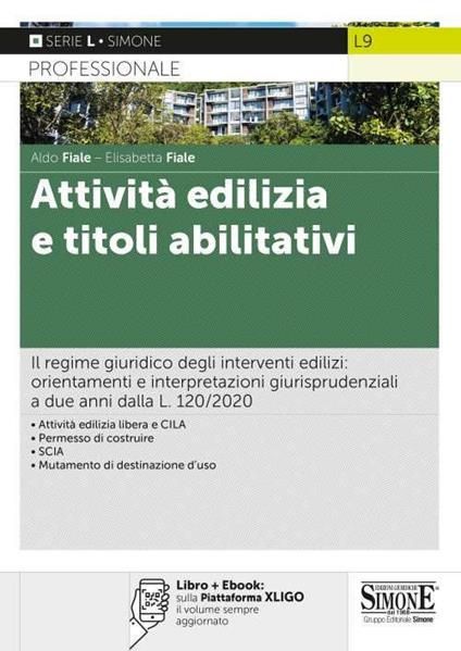 Attività edilizia e titoli abilitativi. Il regime giuridico degli interventi edilizi: orientamenti e interpretazioni giurisprudenziali a due anni dalla L. 120/2020. Con e-book - Aldo Fiale,Elisabetta Fiale - copertina