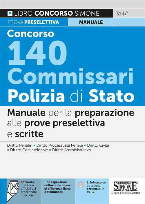 Concorso 140 commissari Polizia di Stato. Manuale per la preparazione alle prove preselettiva e scritta. Con espansione online. Con software di simulazione - copertina