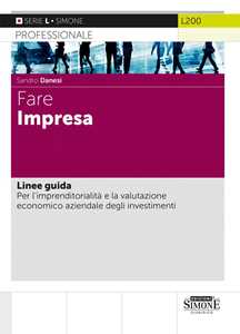 Fare impresa. Linee guida. Per l'imprenditorialità e la valutazione economico aziendale degli investimenti