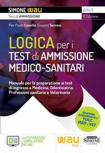 Image of Logica per i test di ammissione medico-sanitari. Manuale per la preparazione ai test di ingresso a Medicina, Odontoiatria, Professioni sanitarie e Veterinaria. Con espansione online. Con software...