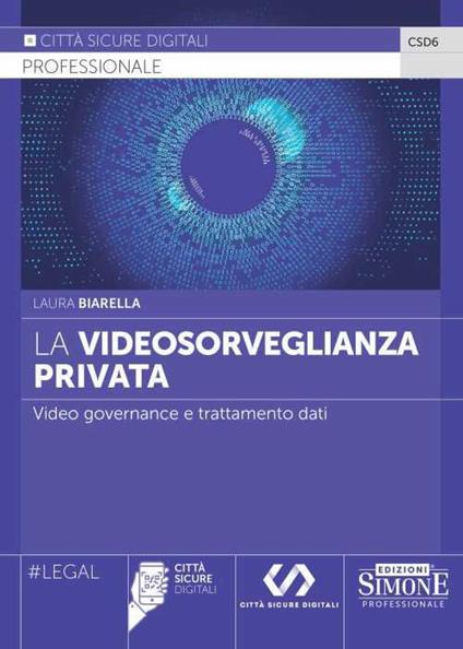 La videosorveglianza privata. Video governance e trattamento dati - Laura Biarella - copertina