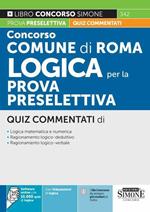 Concorso Comune di Roma. Logica per la prova preselettiva. Quiz commentati. Con software di simulazione