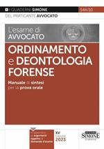 L'esame di avvocato. Ordinamento e deontologia Forense. Manuale di sintesi per la prova orale rafforzata