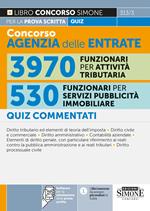 Concorso agenzia delle entrate. 3970 funzionari per attività tributaria. 530 funzionari per servizi di pubblicità immobiliare. Quiz commentati per la prova scritta. Con software per la simulazione delle prove d’esame