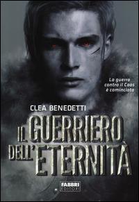 Il guerriero dell'eternità - Clea Benedetti - copertina