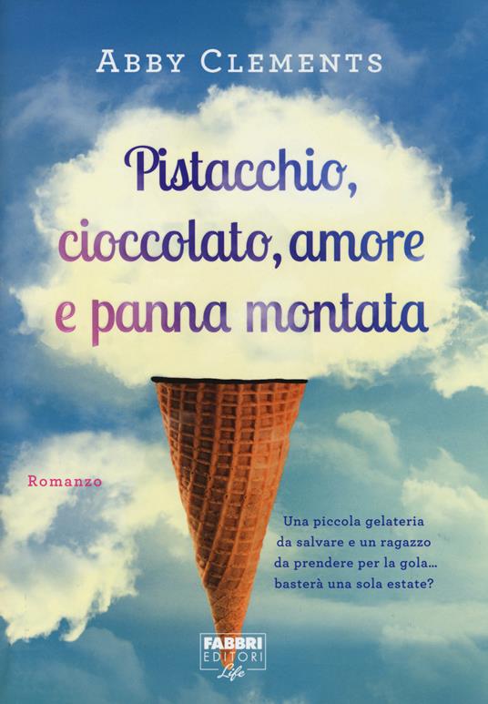 Pistacchio, cioccolato, amore e panna montata - Abby Clements - copertina