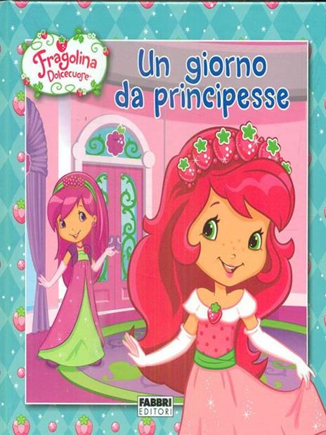 Un giorno da principesse. Fragolina Dolcecuore. Ediz. illustrata - 3