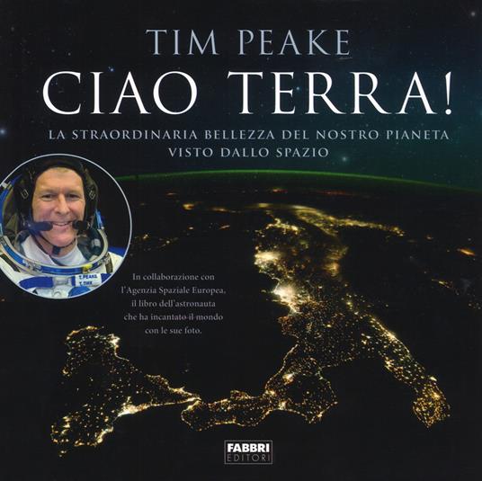 Ciao terra! La straordinaria bellezza del nostro pianeta visto dallo spazio. Ediz. a colori - Tim Peake - copertina