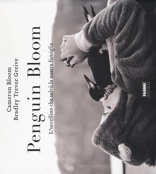 Penguin bloom. L'uccellino che salvò la nostra famiglia. Ediz. illustrata - Cameron Bloom,Bradley Trevor Greive - copertina