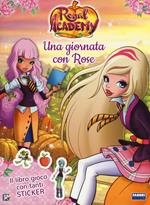 Una giornata con Rose. Regal Academy. Con adesivi. Ediz. a colori