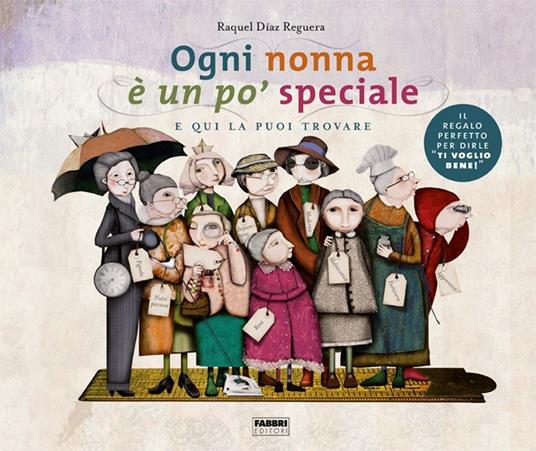 Ogni nonna è un po' speciale e qui la puoi trovare. Ediz. a colori - Raquel  Díaz Reguera - Libro - Fabbri 