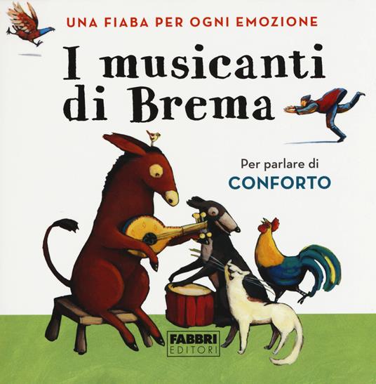 I musicanti di Brema. Una fiaba per ogni emozione. Ediz. a colori - copertina