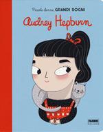 Audrey Hepburn. Piccole donne, grandi sogni. Ediz. a colori