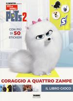 Pets 2. Coraggio a quattro zampe. Il libro gioco. Con adesivi. Ediz. a colori