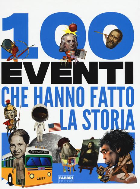 100 eventi che hanno fatto la storia - Clare Hibbert,Andrea Mills,Rona Skene - copertina