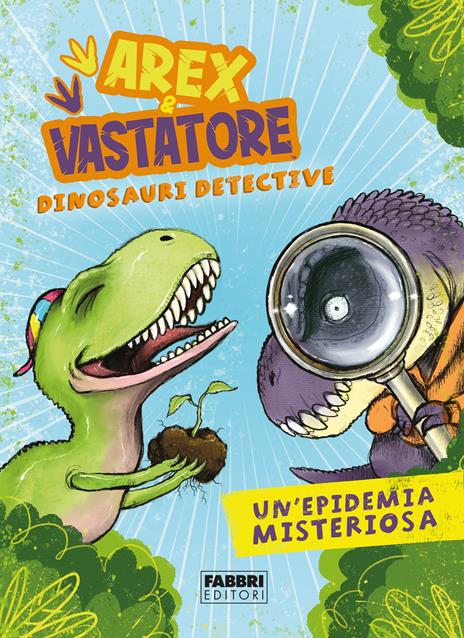 Un'epidemia misteriosa. Arex & Vastatore, dinosauri detective - Giulio  Ingrosso - Libro - Fabbri 