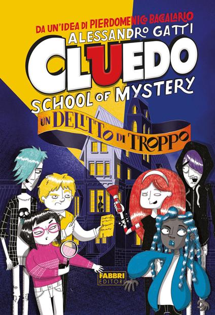 Un delitto di troppo. Cluedo. School of mystery - Alessandro Gatti - copertina