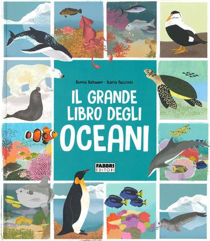 Il grande libro degli oceani - Dunia Rahwan,Ilaria Faccioli - copertina