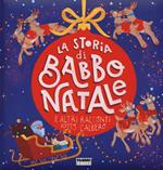 La storia di Babbo Natale e altri racconti sotto l'albero. Ediz. a colori