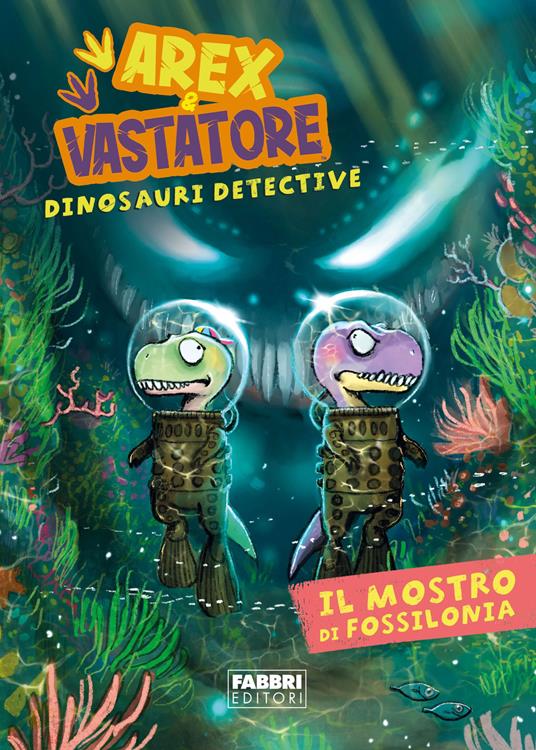 Il mostro di Fossilonia. Arex & Vastatore, dinosauri detective - Giulio Ingrosso - copertina