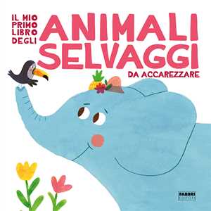 Image of Il mio primo libro degli animali selvaggi da accarezzare. Ediz. a colori