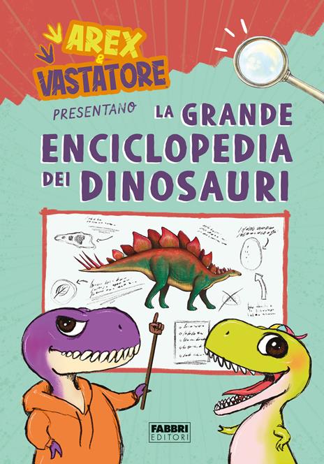 Arex e Vastatore presentano la grande enciclopedia dei dinosauri. Ediz. a colori - copertina