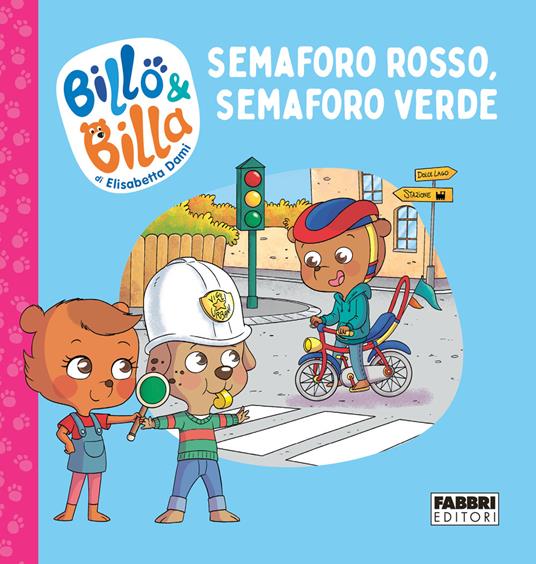 Semaforo rosso, semaforo verde. Billo e Billa. Ediz. a colori - Elisabetta Dami - copertina