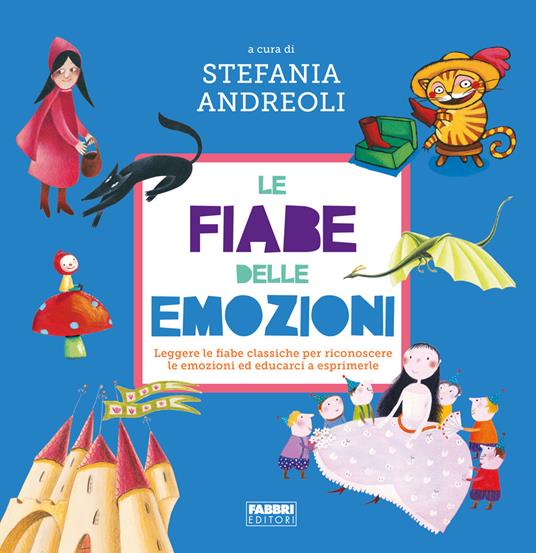 Le fiabe delle emozioni. Leggere le fiabe classiche per riconoscere le emozioni ed educarci a esprimerle. Ediz. a colori - copertina