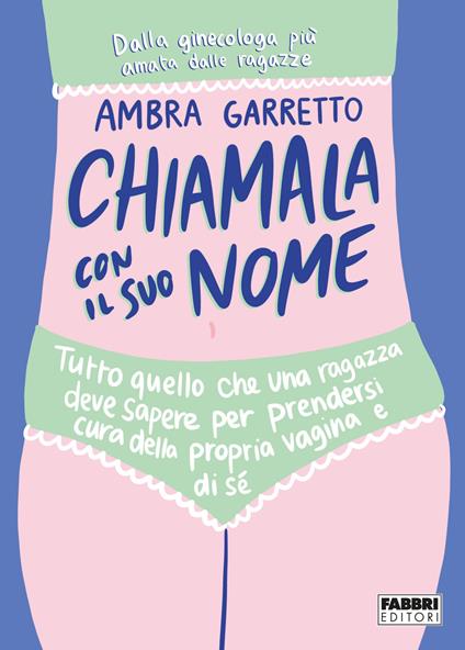 Chiamala con il suo nome. Tutto quello che una ragazza deve sapere per prendersi cura della propria vagina e di sé - Ambra Garretto - copertina