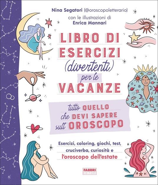 Tutto quello che devi sapere sull'oroscopo. Libro di esercizi (divertenti) per le vacanze - Nina Segatori - copertina