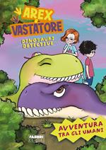 Avventura tra gli umani. Arex e Vastatore, dinosauri detective