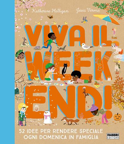 Viva il weekend! 52 idee per rendere speciale ogni domenica in famiglia - Katherine Halligan - copertina