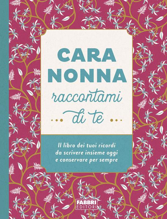 Cara nonna raccontami di te. Il libro dei tuoi ricordi da scrivere insieme oggi e conservare per sempre. Ediz. illustrata - copertina