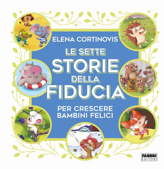 Le sette storie della fiducia per crescere bambini felici. Ediz. a colori - Elena Cortinovis - copertina