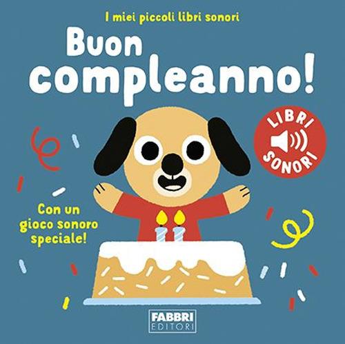 Buon compleanno! I miei piccoli libri sonori. Ediz. a colori - Marion Billet  - Libro - Fabbri - I miei piccoli libri sonori