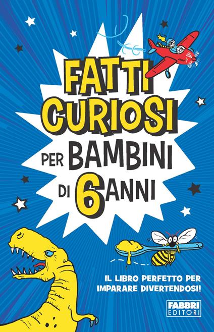 Fatti curiosi per bambini di 6 anni - Stefania Lepera - Libro - Fabbri -  Narrativa